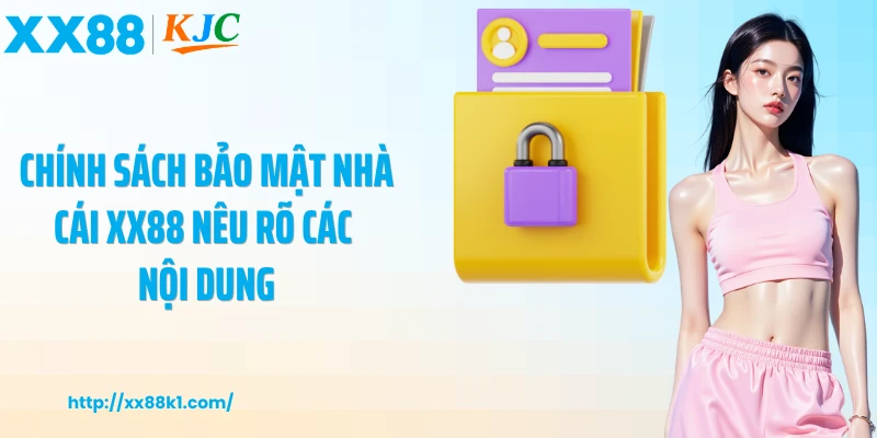 Chính sách bảo mật nhà cái XX88 nêu rõ các nội dung