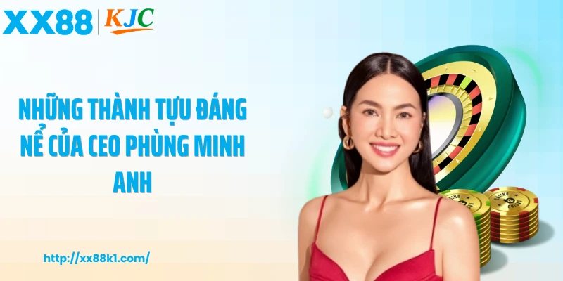 Những thành tựu đáng nể của CEO Phùng Minh Anh