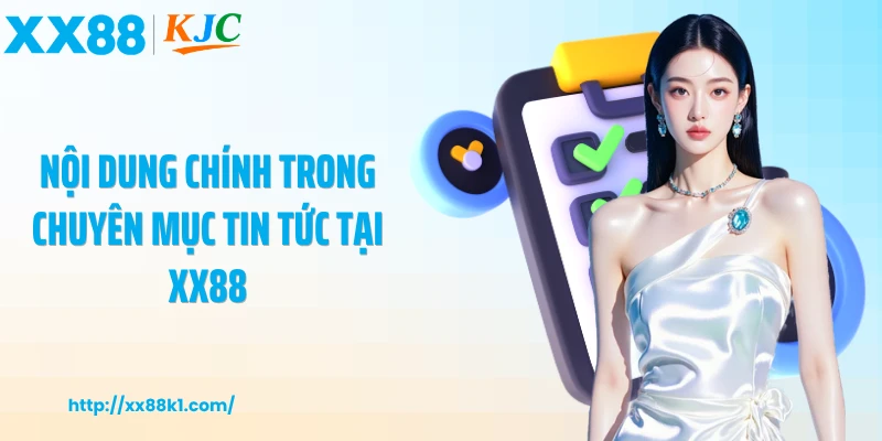 Nội dung chính trong chuyên mục tin tức tại XX88